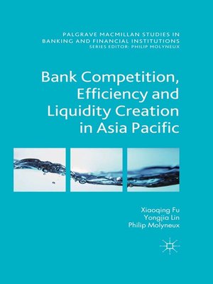 cover image of Bank Competition, Efficiency and Liquidity Creation in Asia Pacific